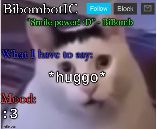 BiBomb's temp (Thx Uber) | *huggo*; :3 | image tagged in bibomb's temp thx uber | made w/ Imgflip meme maker