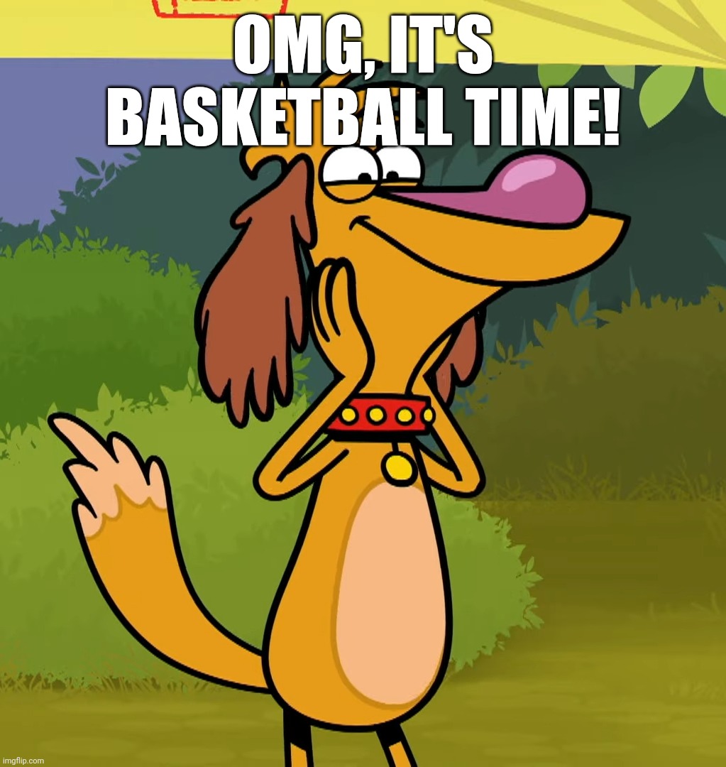 OMG, IT'S BASKETBALL TIME! | made w/ Imgflip meme maker
