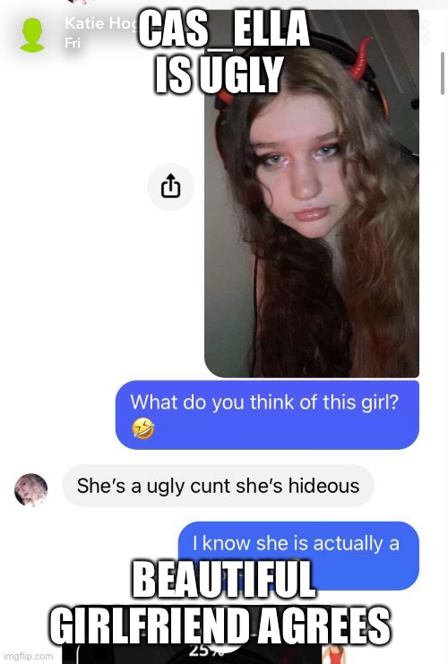 Casella/Cas_ella is ugly | CAS_ELLA IS UGLY; BEAUTIFUL GIRLFRIEND AGREES | image tagged in ugly girl,ugly woman,ugly,imgflip,imgflip users,imgflip meme | made w/ Imgflip meme maker