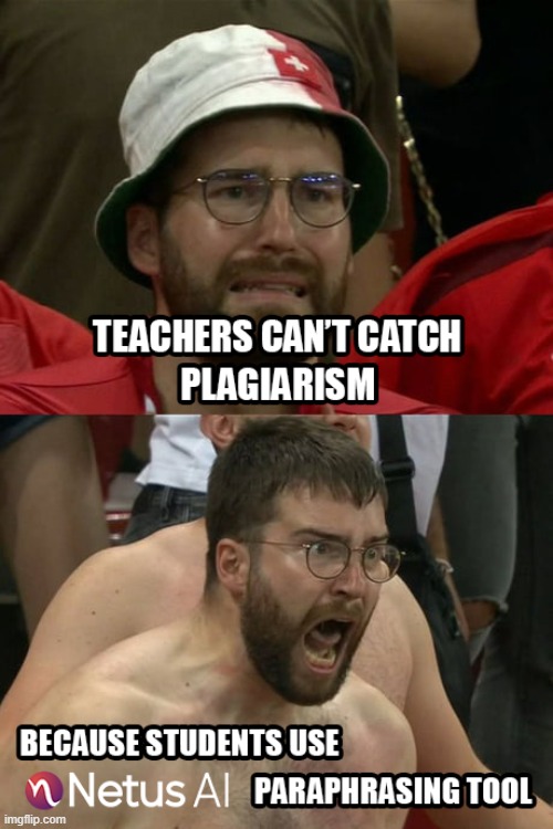 Teachers will never catch plagiarism if you use NetusAI | https://netus.ai/ | image tagged in hacks,viral,memes,plagiarism,student life,zerogpt | made w/ Imgflip meme maker