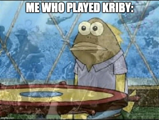 0.0 | ME WHO PLAYED KRIBY: | image tagged in 0 0 | made w/ Imgflip meme maker