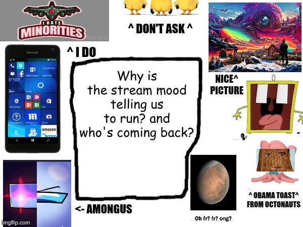 Phil's cool announcement template | Why is the stream mood telling us to run? and who's coming back? | image tagged in phil's cool announcement template | made w/ Imgflip meme maker