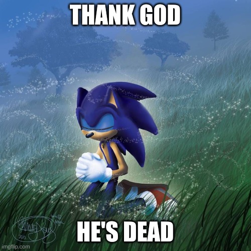 Thank you god | THANK GOD HE'S DEAD | image tagged in thank you god | made w/ Imgflip meme maker