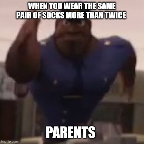 Your sock wearing habits disgust me | WHEN YOU WEAR THE SAME PAIR OF SOCKS MORE THAN TWICE; PARENTS | image tagged in flint lockwood | made w/ Imgflip meme maker