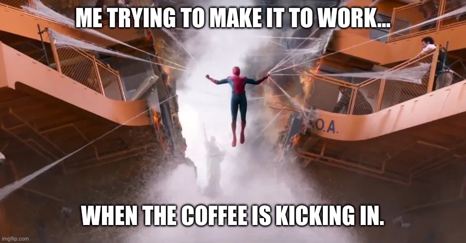 Squeeze those cheeks | ME TRYING TO MAKE IT TO WORK…; WHEN THE COFFEE IS KICKING IN. | image tagged in funny,bathroom humor,coffee | made w/ Imgflip meme maker