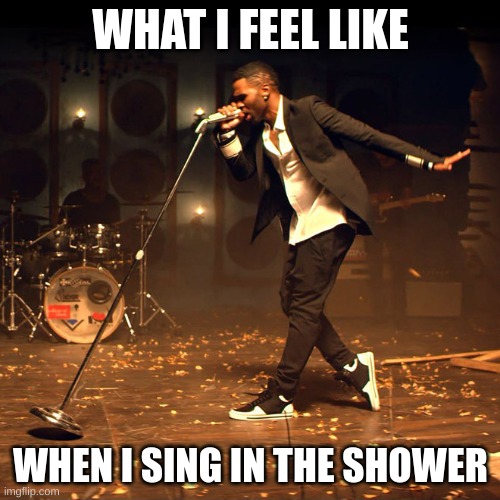 Feel empowered ong | WHAT I FEEL LIKE; WHEN I SING IN THE SHOWER | image tagged in jason derulo is baby arugula | made w/ Imgflip meme maker