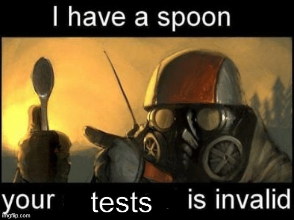I have a spoon your x is invalid | tests | image tagged in i have a spoon your x is invalid | made w/ Imgflip meme maker