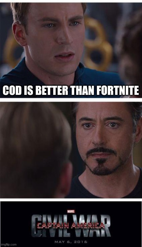cod X fortnight | COD IS BETTER THAN FORTNITE | image tagged in memes,marvel civil war 1 | made w/ Imgflip meme maker
