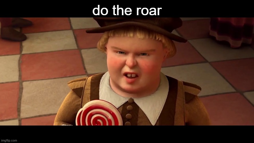 do the roar | do the roar | image tagged in do the roar | made w/ Imgflip meme maker