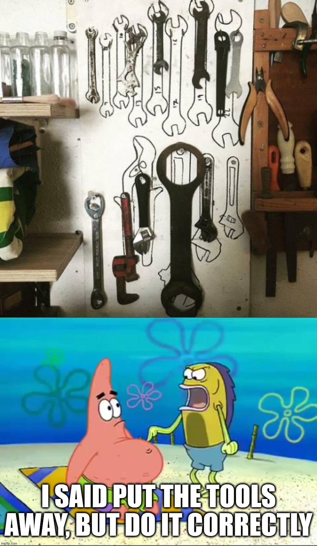 I SAID PUT THE TOOLS AWAY, BUT DO IT CORRECTLY | image tagged in put that thing away | made w/ Imgflip meme maker