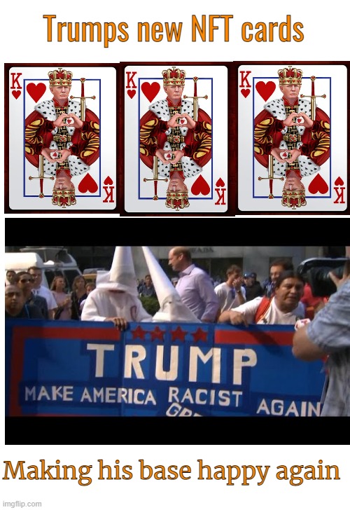 MAGA loves Trump | Trumps new NFT cards; Making his base happy again | image tagged in maga,donald trump,nft,politics,racist | made w/ Imgflip meme maker