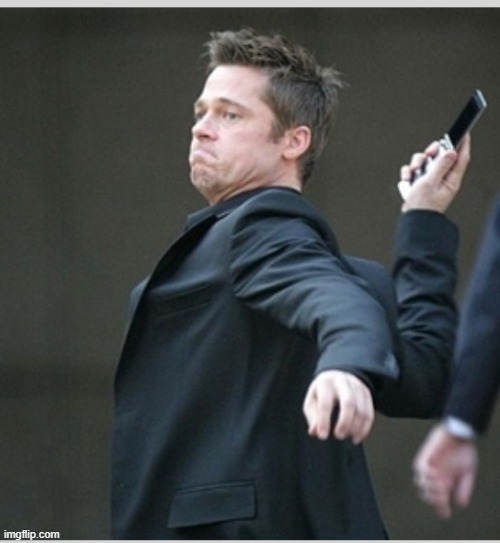 Brad Pitt throwing phone | image tagged in brad pitt throwing phone | made w/ Imgflip meme maker