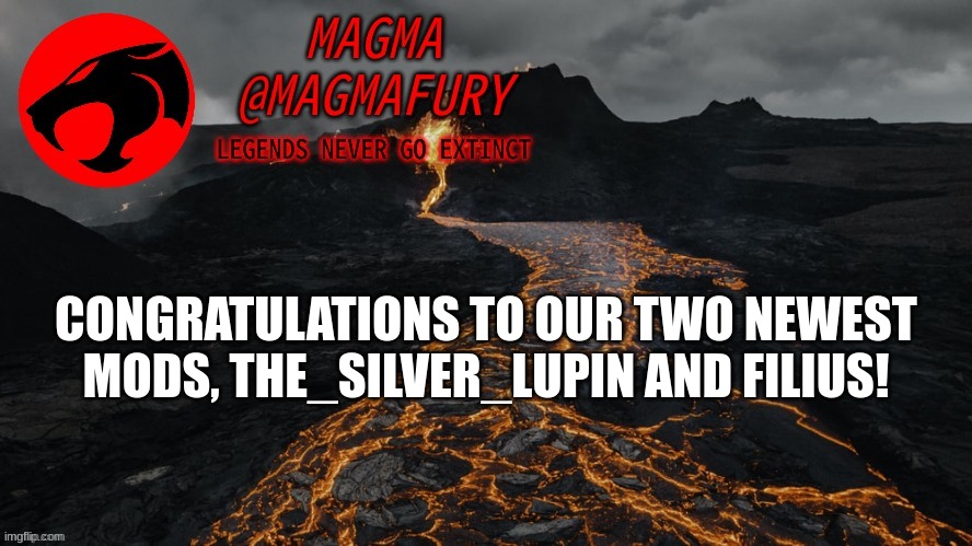 Mod status will be given shortly. | CONGRATULATIONS TO OUR TWO NEWEST MODS, THE_SILVER_LUPIN AND FILIUS! | image tagged in magma's announcement template 3 0 | made w/ Imgflip meme maker