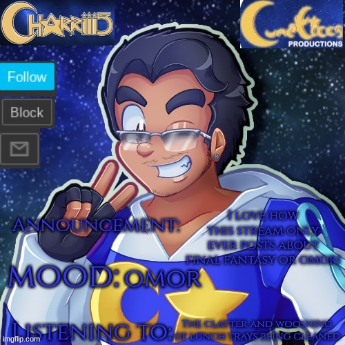 Just had math state testing too | I love how this stream only ever posts about final fantasy or omori; omor; The clatter and wooshing of lunch trays being cleaned | image tagged in the charriii temp that which belongs to lunatico | made w/ Imgflip meme maker