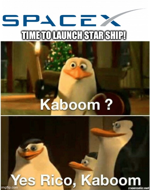 Star ship exploded mid launch | TIME TO LAUNCH STAR SHIP! | image tagged in kaboom yes rico kaboom | made w/ Imgflip meme maker