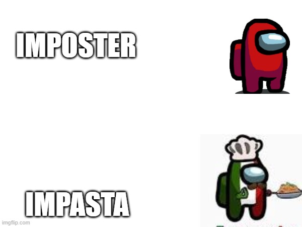 Impasta | IMPOSTER; IMPASTA | image tagged in among us,pasta | made w/ Imgflip meme maker