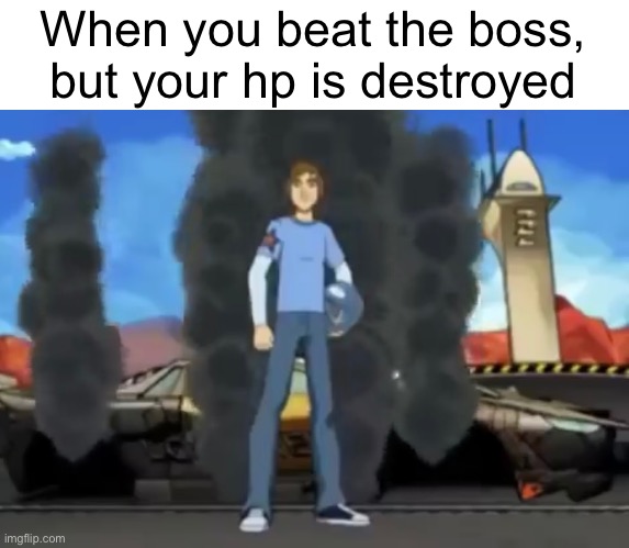 You know how this feels | When you beat the boss, but your hp is destroyed | image tagged in memes,speed racer | made w/ Imgflip meme maker