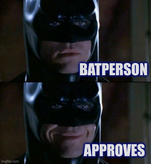 Batman Smiles Meme | BATPERSON APPROVES | image tagged in memes,batman smiles | made w/ Imgflip meme maker