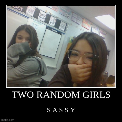 Two Girls | image tagged in funny,demotivationals | made w/ Imgflip demotivational maker