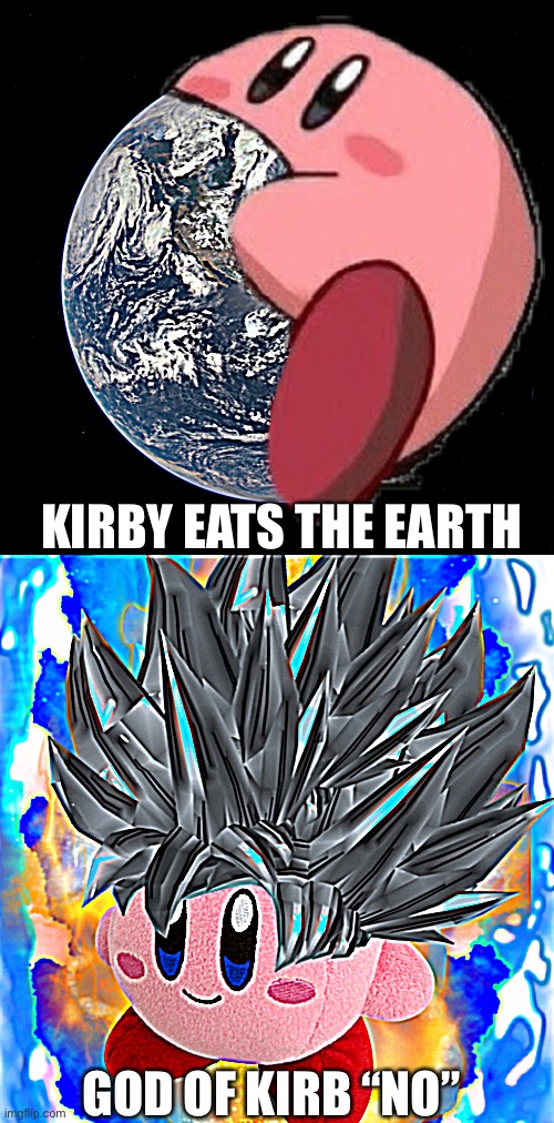 KIRBY EATS THE EARTH; GOD OF KIRB “NO” | made w/ Imgflip meme maker