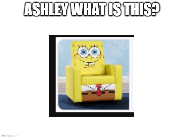 Is it just me or is this weird? | ASHLEY WHAT IS THIS? | made w/ Imgflip meme maker