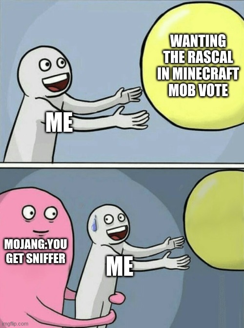 Running Away Balloon | WANTING THE RASCAL IN MINECRAFT MOB VOTE; ME; MOJANG:YOU GET SNIFFER; ME | image tagged in memes,running away balloon | made w/ Imgflip meme maker