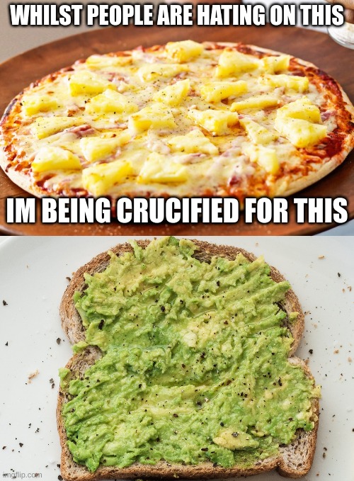 i like both of these only chads can relate without being clapped by every sane person | WHILST PEOPLE ARE HATING ON THIS; IM BEING CRUCIFIED FOR THIS | image tagged in pineapple pizza intensifies | made w/ Imgflip meme maker