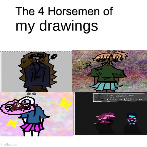 idk | my drawings | image tagged in four horsemen | made w/ Imgflip meme maker