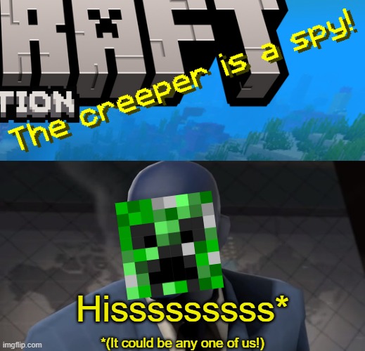 The creeper is a spy! | Hisssssssss*; *(It could be any one of us!) | image tagged in minecraft,minecraft memes,creeper,minecraft creeper,splash text,minecraft title screen | made w/ Imgflip meme maker