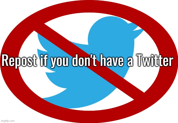 Repost if you don't have a Twitter | made w/ Imgflip meme maker