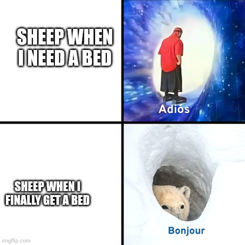 This is annoying af | SHEEP WHEN I NEED A BED; SHEEP WHEN I FINALLY GET A BED | image tagged in adios bonjour | made w/ Imgflip meme maker
