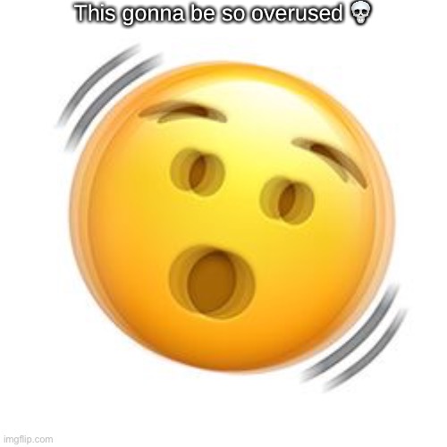 This gonna be so overused 💀 | made w/ Imgflip meme maker