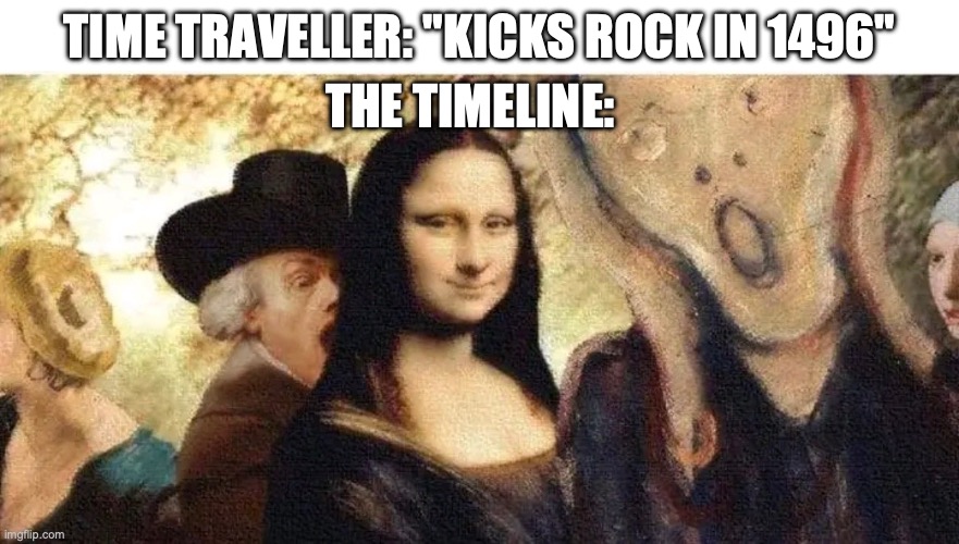 Time traveller | TIME TRAVELLER: "KICKS ROCK IN 1496"; THE TIMELINE: | image tagged in funny,history memes,memes | made w/ Imgflip meme maker