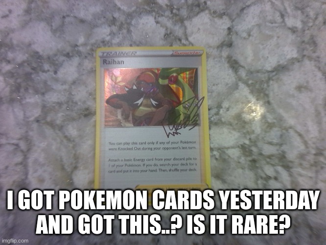 i looked it up and got mixed answers | I GOT POKEMON CARDS YESTERDAY AND GOT THIS..? IS IT RARE? | image tagged in pokemon card | made w/ Imgflip meme maker