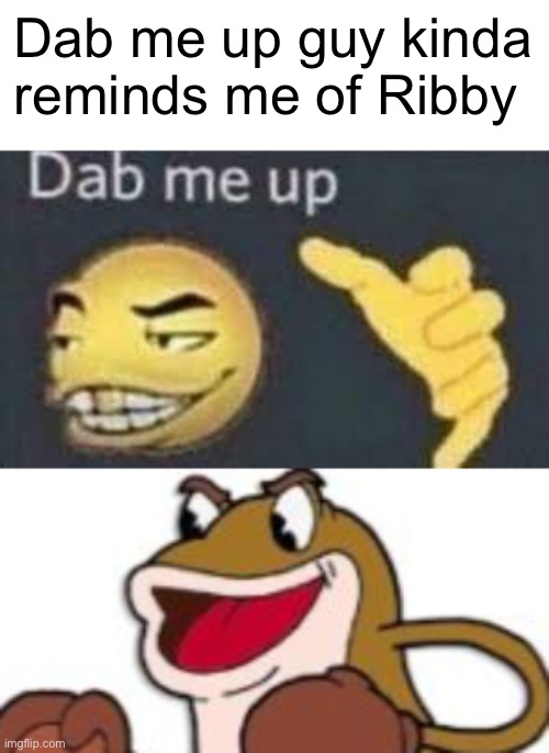 Cuphead #720 | Dab me up guy kinda reminds me of Ribby | image tagged in dab me up,cuphead,frogs,emoji,gaming,video games | made w/ Imgflip meme maker