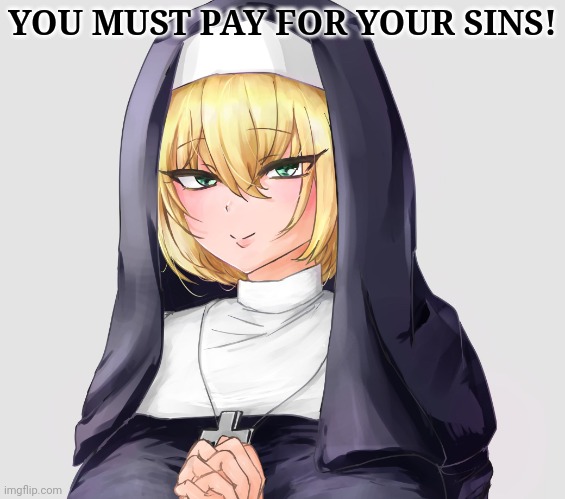 YOU MUST PAY FOR YOUR SINS! | made w/ Imgflip meme maker