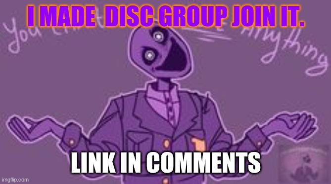 PLEASE | I MADE  DISC GROUP JOIN IT. LINK IN COMMENTS | made w/ Imgflip meme maker