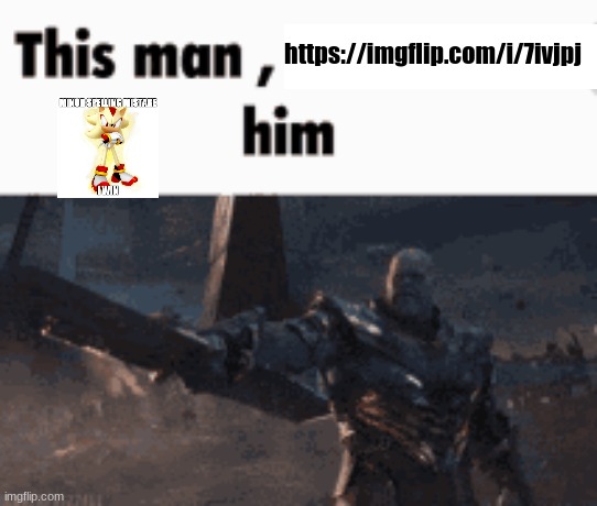 https://imgflip.com/i/7ivjpj | https://imgflip.com/i/7ivjpj | image tagged in this man _____ him | made w/ Imgflip meme maker