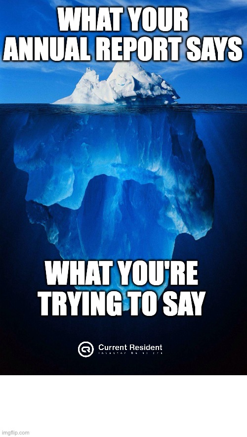 WHAT YOUR ANNUAL REPORT SAYS; WHAT YOU'RE TRYING TO SAY | image tagged in iceberg,investor relations,video | made w/ Imgflip meme maker