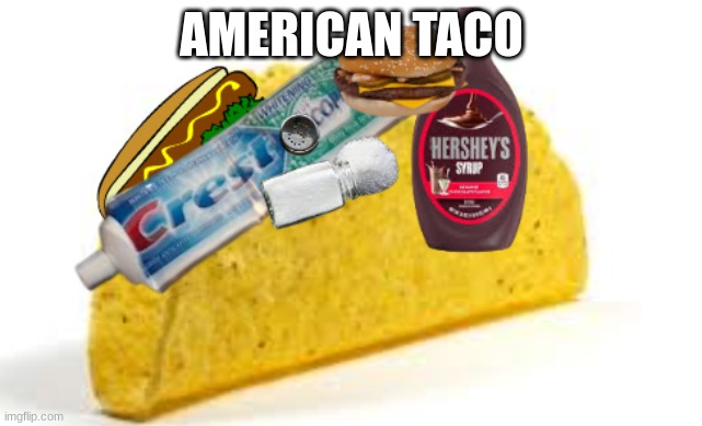 AMERICAN TACO | AMERICAN TACO | image tagged in american taco | made w/ Imgflip meme maker