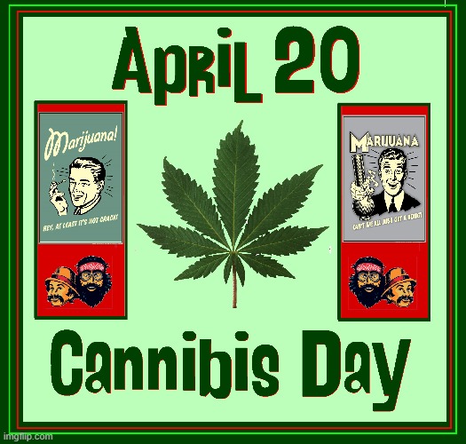I do not advocate drugs, but today is Nat'l Cannabis Day! | image tagged in vince vance,weed,marijuana,cannabis,getting high,memes | made w/ Imgflip meme maker