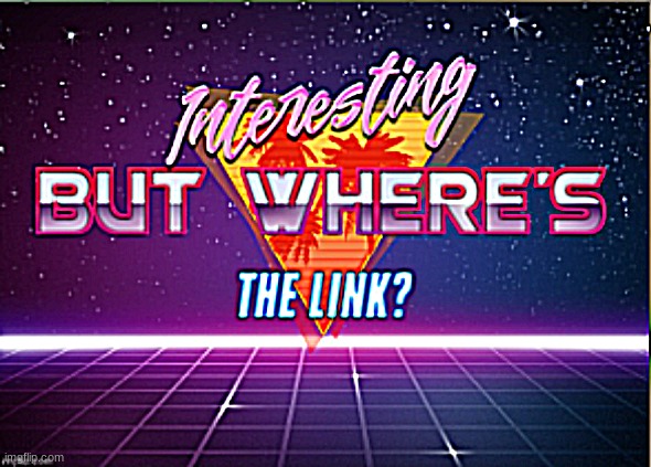 But where's the link? | image tagged in but where's the link | made w/ Imgflip meme maker