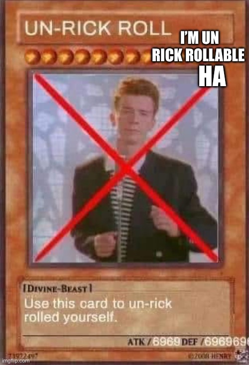 Take that imgflip | HA; I’M UN RICK ROLLABLE | image tagged in rickroll | made w/ Imgflip meme maker