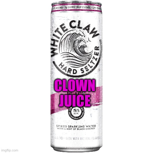 White Claw | CLOWN JUICE | image tagged in white claw | made w/ Imgflip meme maker