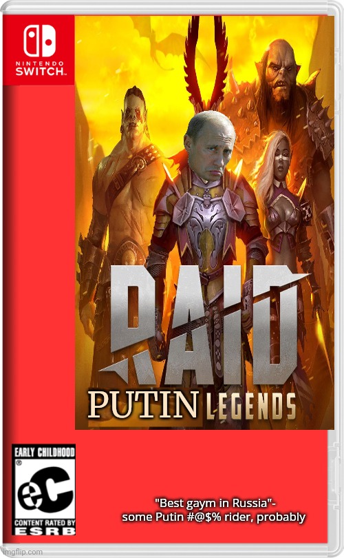 Moony's favorite game. Probably | PUTIN; "Best gaym in Russia"- some Putin #@$% rider, probably | image tagged in raid shadow legends,moonman loves putin,best,switch,video games | made w/ Imgflip meme maker