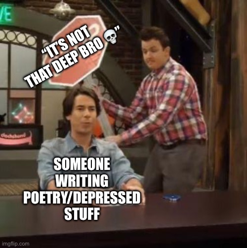 Inspired from my English class | “IT’S NOT THAT DEEP BRO 💀”; SOMEONE WRITING POETRY/DEPRESSED STUFF | image tagged in normal conversation,poetry,skull,memes,original meme | made w/ Imgflip meme maker