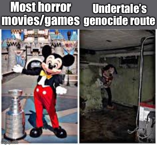 mickey mouse in disneyland | Most horror movies/games; Undertale’s genocide route | image tagged in mickey mouse in disneyland | made w/ Imgflip meme maker