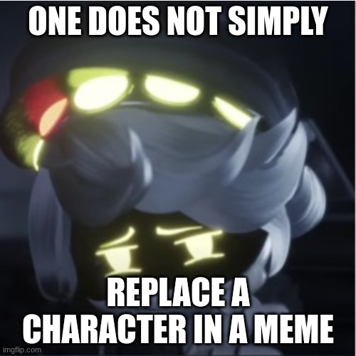 N "one does not simply" | ONE DOES NOT SIMPLY; REPLACE A CHARACTER IN A MEME | image tagged in n one does not simply | made w/ Imgflip meme maker