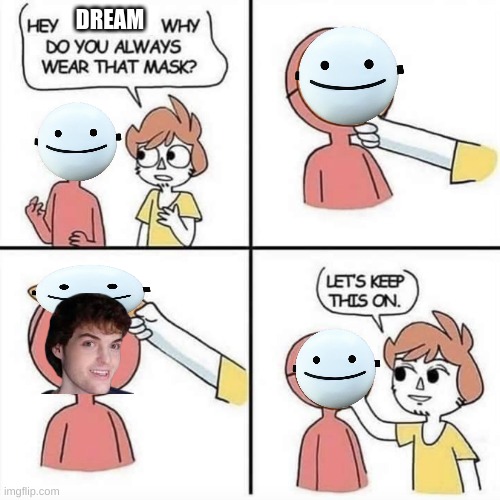 yep | DREAM | image tagged in let's keep the mask on | made w/ Imgflip meme maker