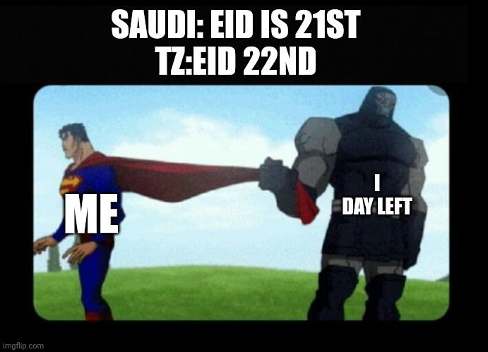 Ramadan | SAUDI: EID IS 21ST
TZ:EID 22ND; I DAY LEFT; ME | image tagged in funny,ramadan,savage,meme this | made w/ Imgflip meme maker